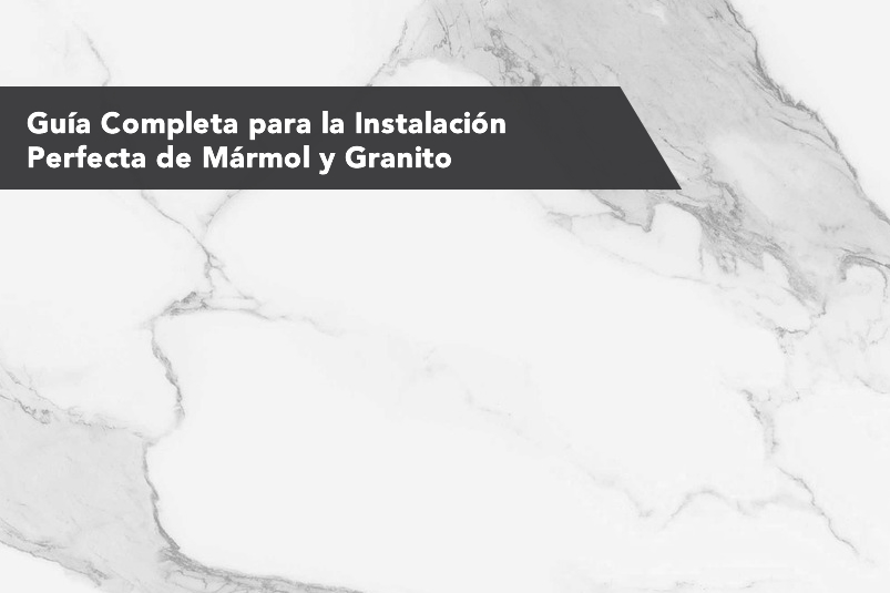 Guía Completa para la Instalación Perfecta de Mármol y Granito